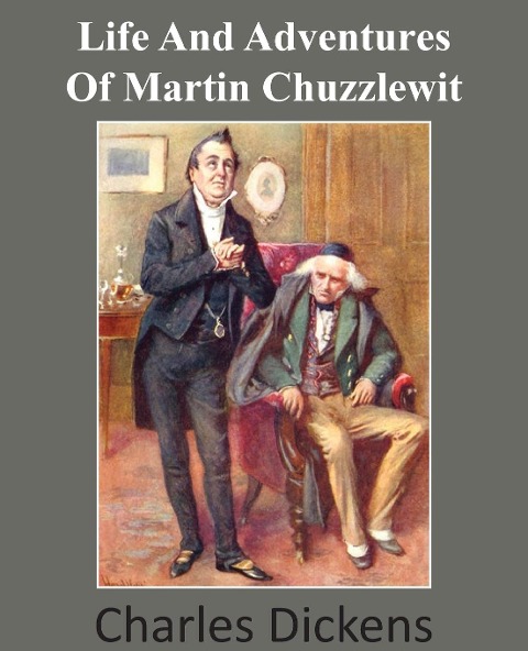 Life and Adventures of Martin Chuzzlewit - Charles Dickens