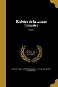 Cover-Bild zum Titel 'Histoire de la langue française; Tome 3' von 'Gérald Antoine, Ferdinand Brunot, Robert Martin'