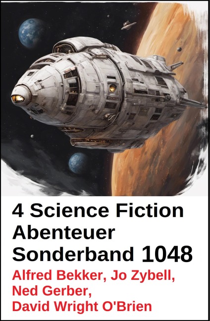 4 Science Fiction Abenteuer Sonderband 1048 - Alfred Bekker, Ned Gerber, David Wright O'Brien, Jo Zybell