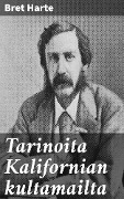 Tarinoita Kalifornian kultamailta - Bret Harte