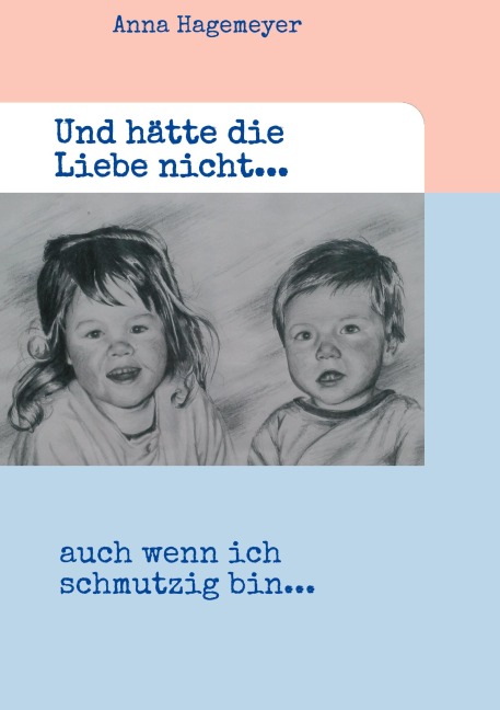 Und hätte die Liebe nicht... - Anna Hagemeyer