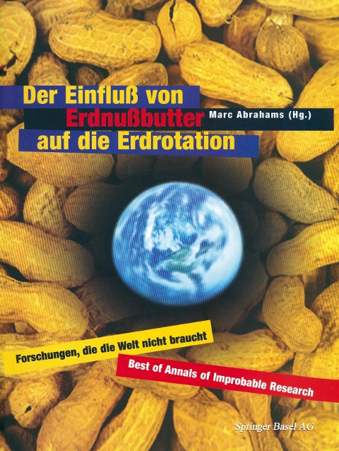 Der Einfluß von Erdnußbutter auf die Erdrotation ¿ Forschungen, die die Welt nicht braucht - 