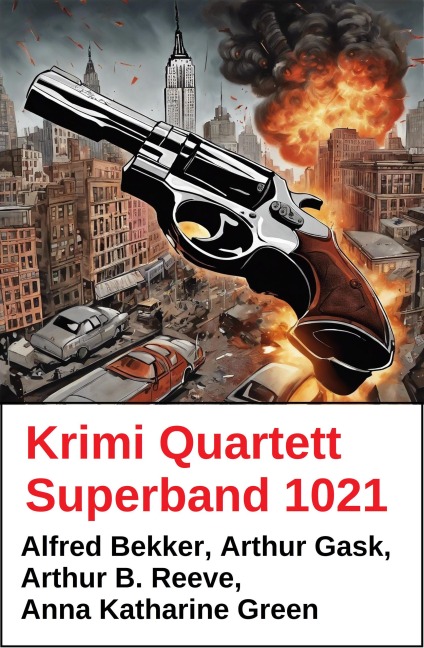 Krimi Quartett Superband 1021 - Alfred Bekker, Arthur Gask, Arthur B. Reeve, Anna Katharine Green