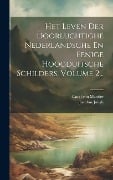 Het Leven Der Doorluchtighe Nederlandsche En Eenige Hoogduitsche Schilders, Volume 2... - Carel Van Mander, Jacobus Jongh