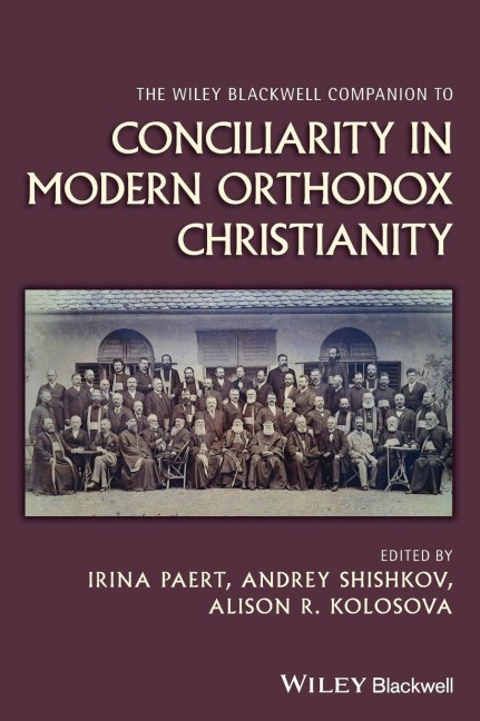 The Wiley Blackwell Companion to Conciliarity in Modern Orthodox Christianity - Irina Paert