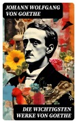 Cover-Bild zum Titel 'Die wichtigsten Werke von Goethe' von 'Johann Wolfgang von Goethe'