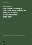 Cover-Bild zum Titel 'Großbritannien und die Europäische Wirtschaftsgemeinschaft 1955-1961' von 'Wolfram Kaiser'