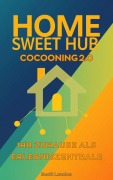 Cover-Bild zum Titel 'Home Sweet Hub Cocooning 2.0 - Ihr Zuhause als Erlebniszentrale' von 'Scott Landon'