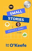 Small Stories: A Perfectly Absurd Novel - Rob Roy O'Keefe