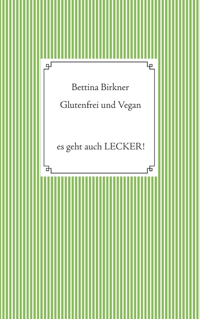 Glutenfrei und vegan - Bettina Birkner