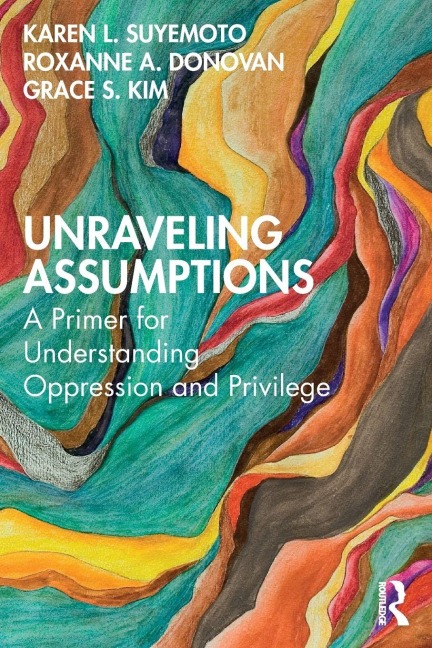 Unraveling Assumptions - Karen L. Suyemoto, Grace S. Kim, Roxanne A. Donovan