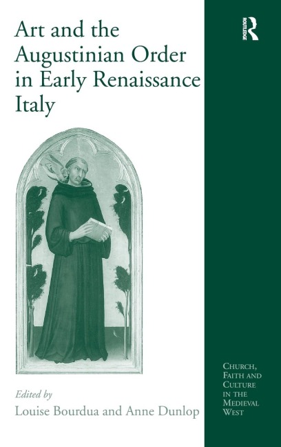 Art and the Augustinian Order in Early Renaissance Italy - Anne Dunlop