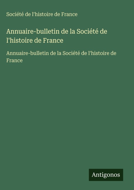 Annuaire-bulletin de la Société de l'histoire de France - Société de l'histoire de France