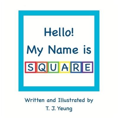 Hello! My Name is Square - T J Yeung