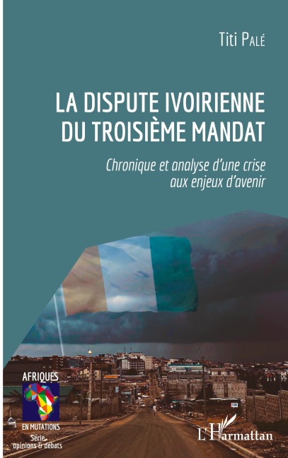 La dispute ivoirienne du troisième mandat - Titi Pale