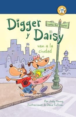 Digger Y Daisy Van a la Ciudad (Digger and Daisy Go to the City) - Judy Young