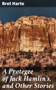 Cover-Bild zum Titel 'A Protegee of Jack Hamlin's, and Other Stories' von 'Bret Harte'
