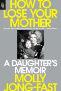 Cover-Bild zum Titel 'How to Lose Your Mother' von 'Molly Jong-Fast'