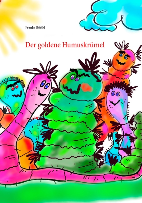 Der goldene Humuskrümel - Frauke Rüffel