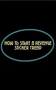 How to Start a Revenge Sticker Trend (How to...) - Ron Knight