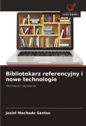 Cover-Bild zum Titel 'Bibliotekarz referencyjny i nowe technologie' von 'Josiel Machado Santos'
