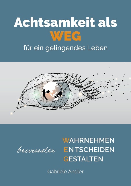 Achtsamkeit als WEG für ein gelingendes Leben - Andler Gabriele