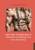 Maximaler Muskelaufbau & Maximale Kraftsteigerung ohne Anabolica! - Andreas Simon
