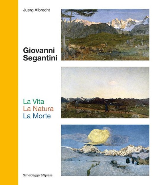 Giovanni Segantini. La Vita - La Natura - La Morte - Juerg Albrecht