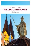 Cover-Bild zum Titel 'Reliquienraub' von 'Richard Auer'