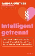 intelligent getrennt - Der Trennungs- und Scheidungsratgeber für Frauen - Scheidung - Trennung - Unterhalt - Obsorge - Sandra Günther