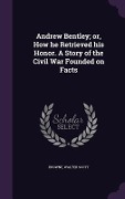 Cover-Bild zum Titel 'Andrew Bentley; or, How he Retrieved his Honor. A Story of the Civil War Founded on Facts' von 'Browne Walter Scott'