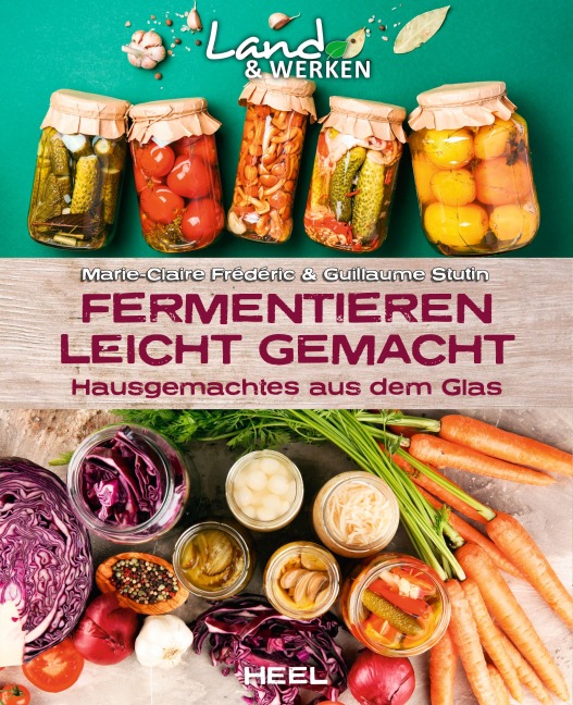 Fermentieren leicht gemacht: Hausgemachtes aus dem Glas - Marie-Claire Frédéric, Guillaume Stutin