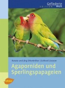 Cover-Bild zum Titel 'Agaporniden und Sperlingspapageien' von 'Renate Ehlenbröker, Jörg Ehlenbröker, Eckhard Lietzow'