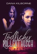 Cover-Bild zum Titel 'Tödlicher Rollentausch' von 'Dana Kilborne'