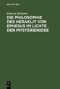 Die Philosophie des Heraklit von Ephesus im Lichte der Mysterienidee - Edmund Pfleiderer