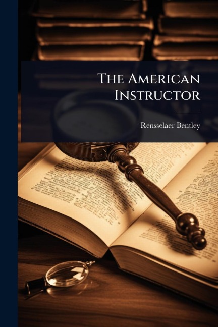 The American Instructor - Rensselaer Bentley