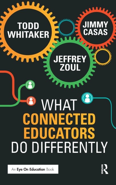 What Connected Educators Do Differently - Todd Whitaker, Jeffrey Zoul, Jimmy Casas