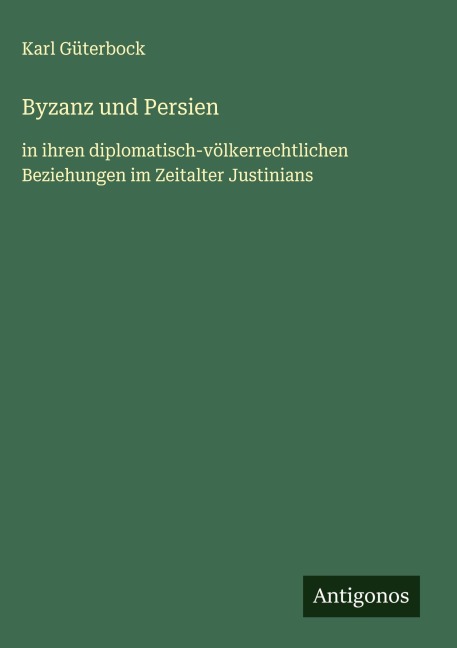 Byzanz und Persien - Karl Güterbock