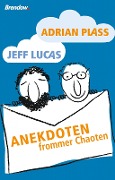 Cover-Bild zum Titel 'Anekdoten frommer Chaoten' von 'Adrian Plass, Jeff Lucas'