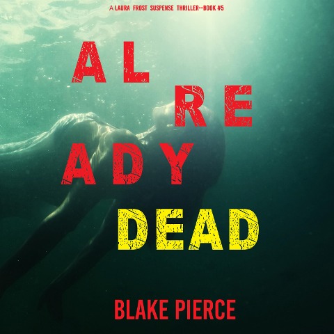 Already Dead (A Laura Frost FBI Suspense Thriller¿Book 5) - Blake Pierce