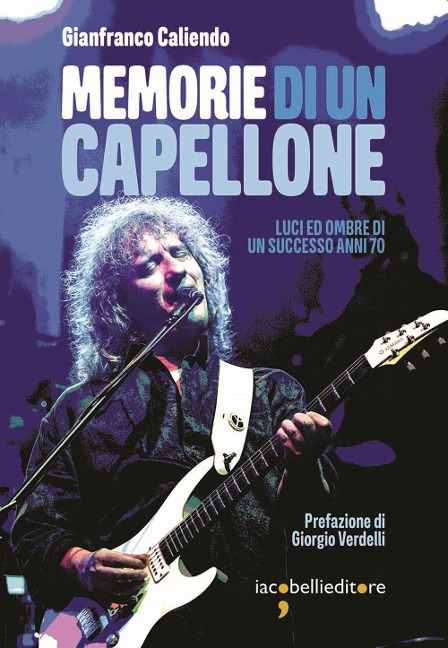 Memorie di un capellone. Luci ed ombre di un successo anni 70 - Gianfranco Caliendo