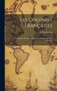 Cover-Bild zum Titel 'Les colonies françaises: Géographie, histoire, productions, administration et commerce' von ''