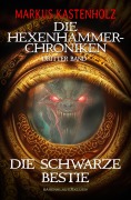 Cover-Bild zum Titel 'Die Hexenhammer-Chroniken, Band 3: Die schwarze Bestie' von 'Markus Kastenholz'