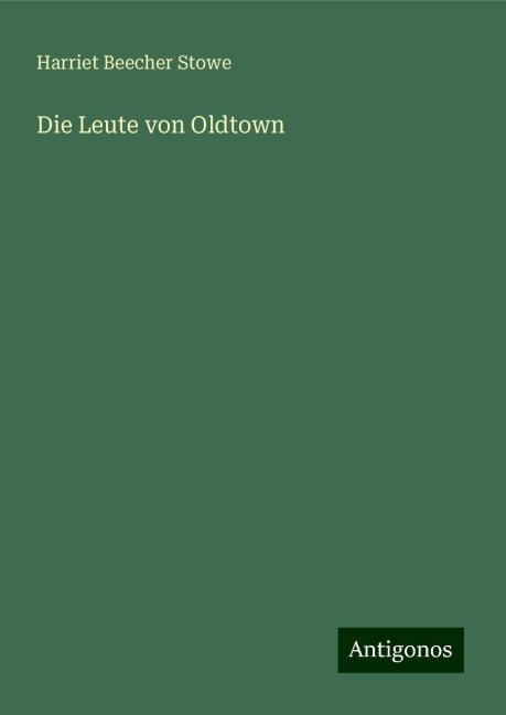 Die Leute von Oldtown - Harriet Beecher Stowe