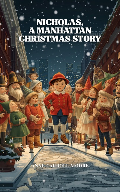 Nicholas: A Manhattan Christmas Story - Anne Carroll Moore