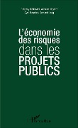 Cover-Bild zum Titel 'L'économie des risques dans les projets publics' von 'Arnaud Degorre, Cyril Baraduc, Armand Lang, Grégory Berkovicz'