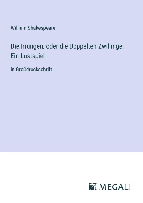 Die Irrungen, oder die Doppelten Zwillinge; Ein Lustspiel - William Shakespeare