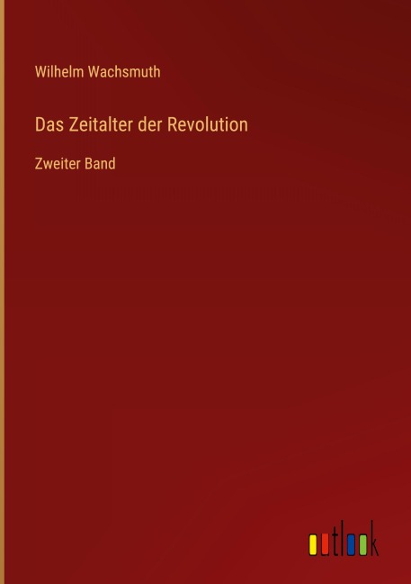 Das Zeitalter der Revolution - Wilhelm Wachsmuth