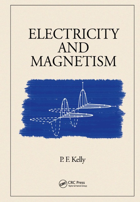 Electricity and Magnetism - P. F. Kelly