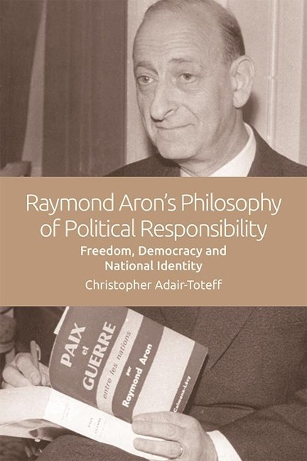 Raymond Aron's Philosophy of Political Responsibility - Christopher Adair-Toteff